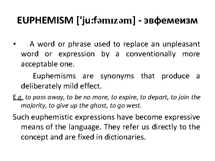 EUPHEMISM ['ju: fəmızəm] - эвфемеизм • A word or phrase used to replace an