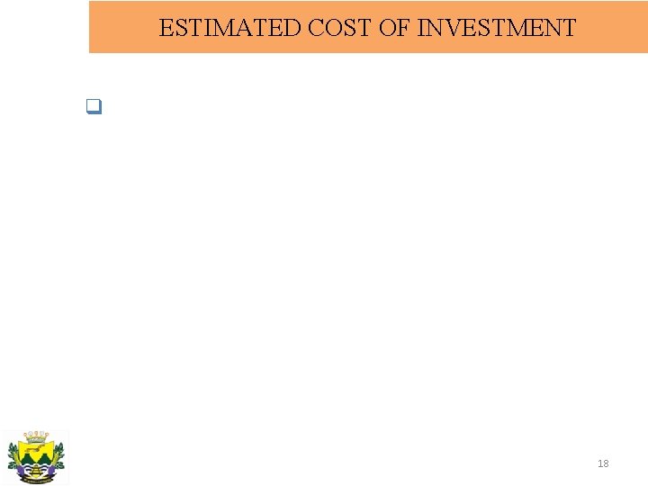 ESTIMATED COST OF INVESTMENT q 18 