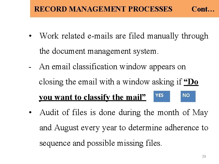 RECORD MANAGEMENT PROCESSES Cont… • Work related e-mails are filed manually through the document