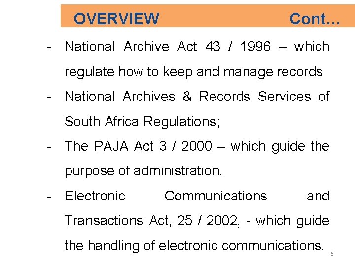 OVERVIEW Cont… - National Archive Act 43 / 1996 – which regulate how to