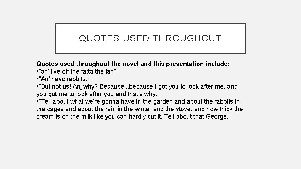 QUOTES USED THROUGHOUT Quotes used throughout the novel and this presentation include; • "an'