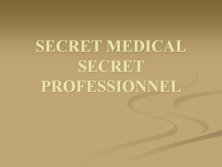 SECRET MEDICAL SECRET PROFESSIONNEL 