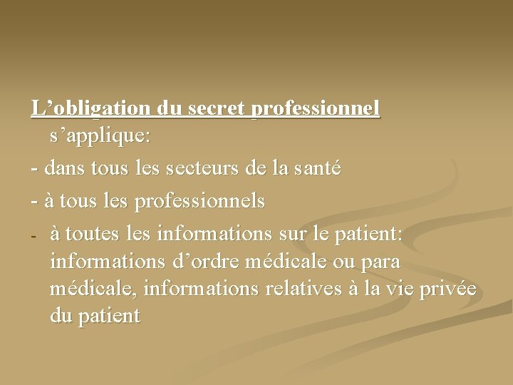 L’obligation du secret professionnel s’applique: - dans tous les secteurs de la santé -