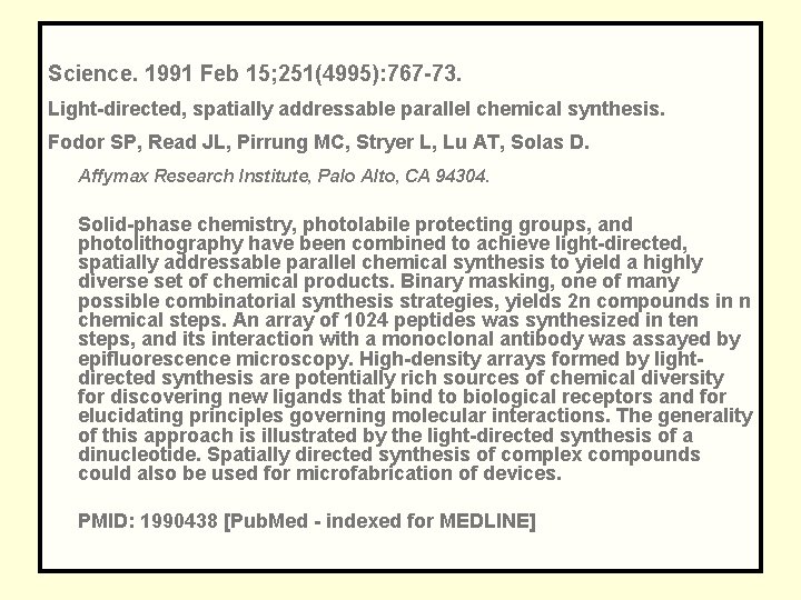 Science. 1991 Feb 15; 251(4995): 767 -73. Light-directed, spatially addressable parallel chemical synthesis. Fodor