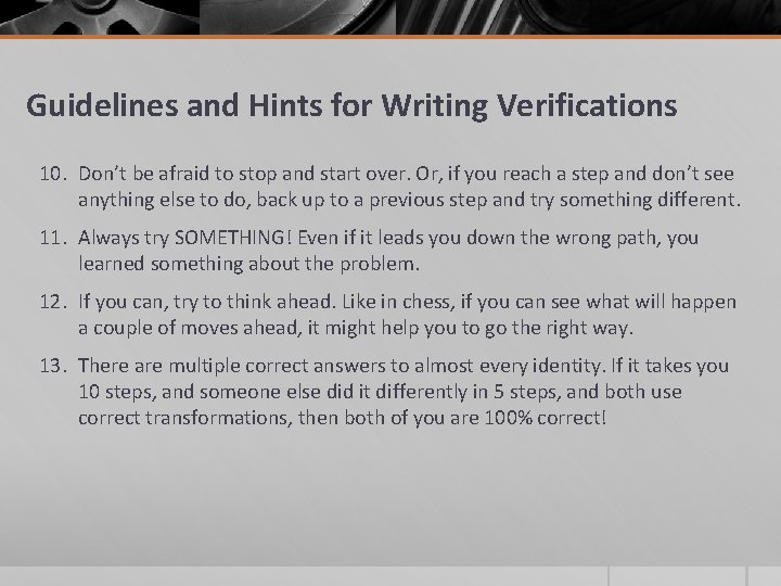 Guidelines and Hints for Writing Verifications 10. Don’t be afraid to stop and start