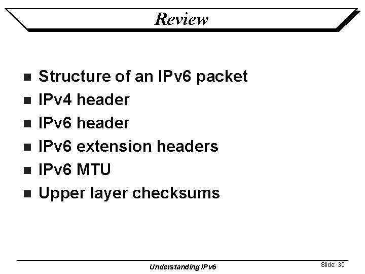 Review n n n Structure of an IPv 6 packet IPv 4 header IPv