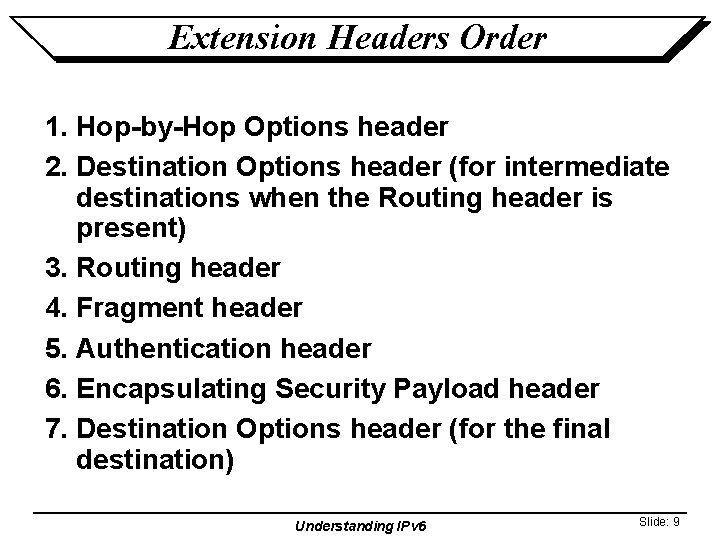 Extension Headers Order 1. Hop-by-Hop Options header 2. Destination Options header (for intermediate destinations