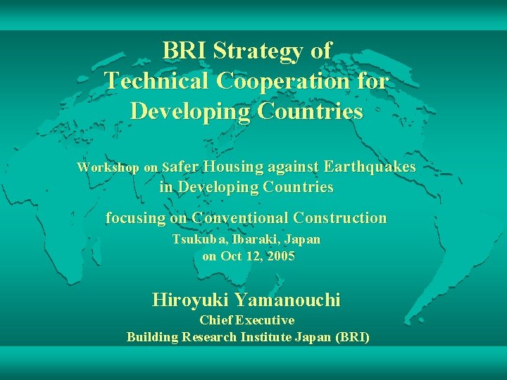 BRI Strategy of Technical Cooperation for Developing Countries Workshop on Safer Housing against Earthquakes