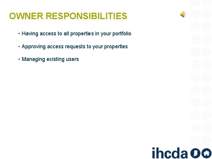 OWNER RESPONSIBILITIES • Having access to all properties in your portfolio • Approving access