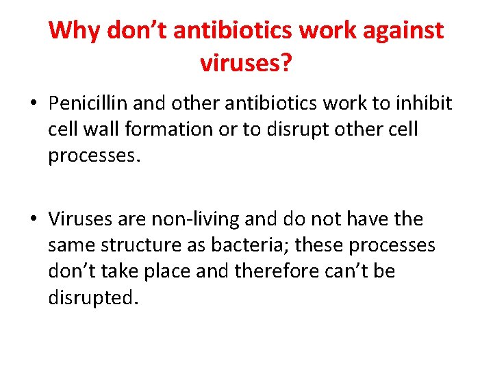 Why don’t antibiotics work against viruses? • Penicillin and other antibiotics work to inhibit