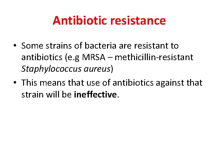 Antibiotic resistance • Some strains of bacteria are resistant to antibiotics (e. g MRSA
