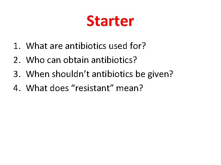 Starter 1. 2. 3. 4. What are antibiotics used for? Who can obtain antibiotics?