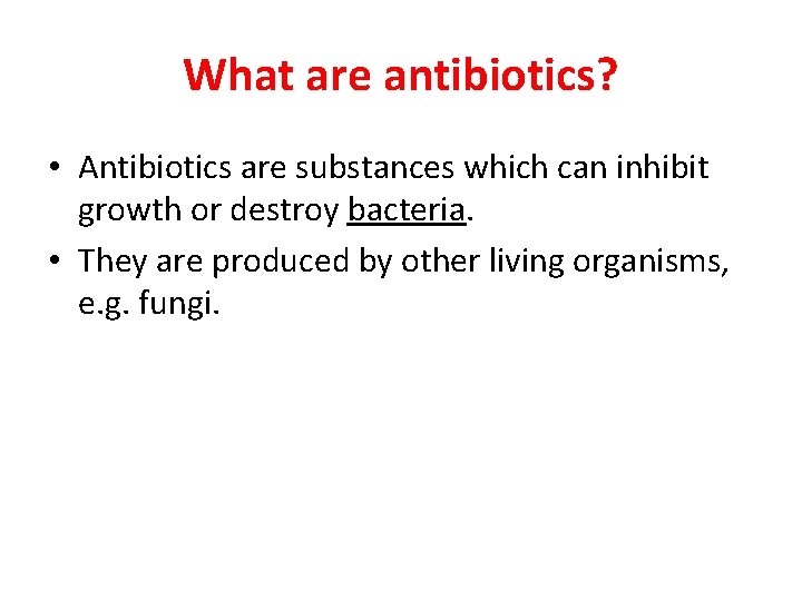 What are antibiotics? • Antibiotics are substances which can inhibit growth or destroy bacteria.