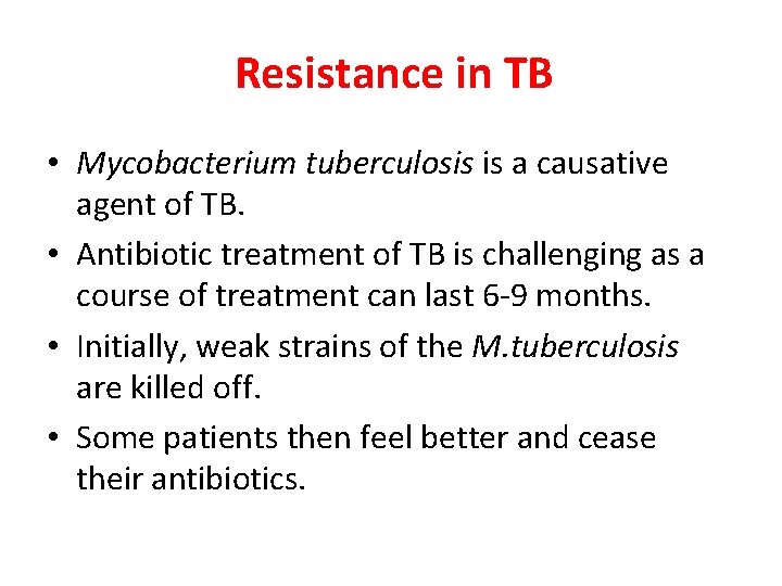 Resistance in TB • Mycobacterium tuberculosis is a causative agent of TB. • Antibiotic