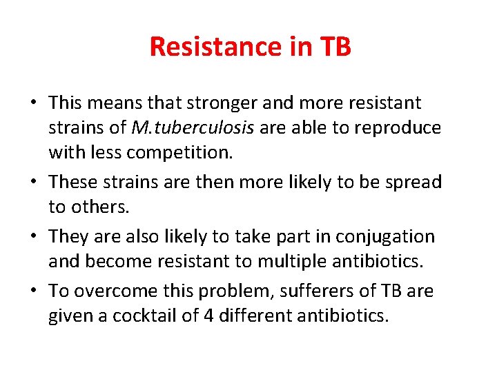 Resistance in TB • This means that stronger and more resistant strains of M.