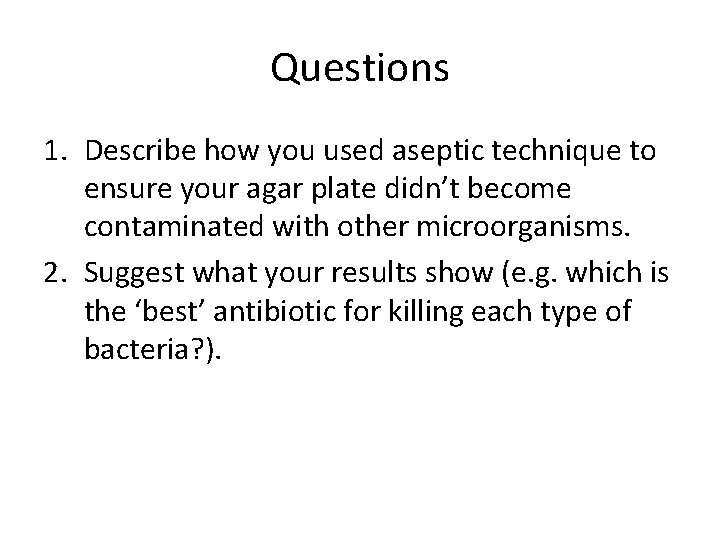 Questions 1. Describe how you used aseptic technique to ensure your agar plate didn’t