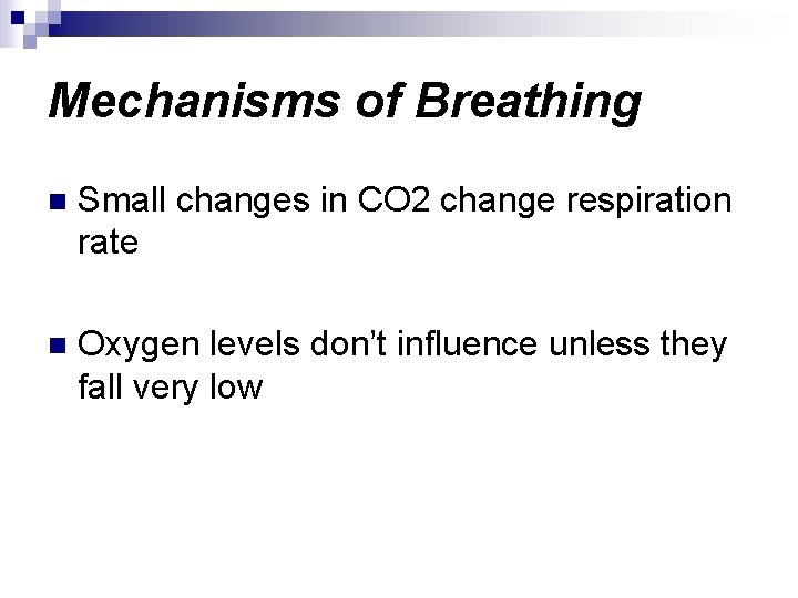 Mechanisms of Breathing n Small changes in CO 2 change respiration rate n Oxygen