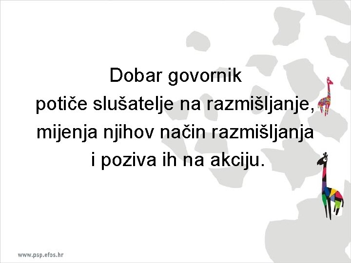 Dobar govornik potiče slušatelje na razmišljanje, mijenja njihov način razmišljanja i poziva ih na