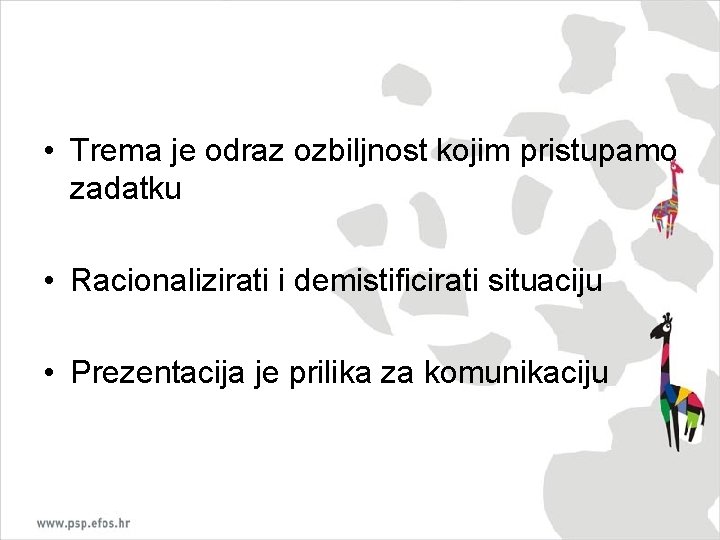  • Trema je odraz ozbiljnost kojim pristupamo zadatku • Racionalizirati i demistificirati situaciju