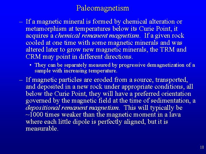 Paleomagnetism – If a magnetic mineral is formed by chemical alteration or metamorphism at