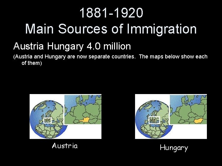 1881 -1920 Main Sources of Immigration Austria Hungary 4. 0 million (Austria and Hungary