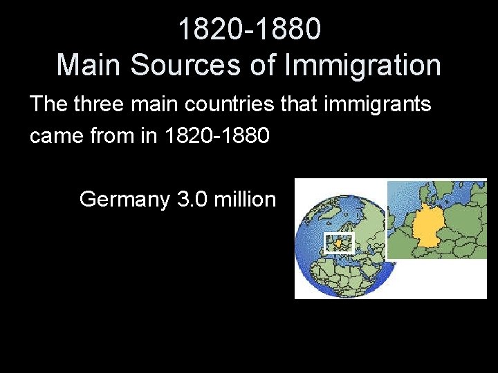 1820 -1880 Main Sources of Immigration The three main countries that immigrants came from
