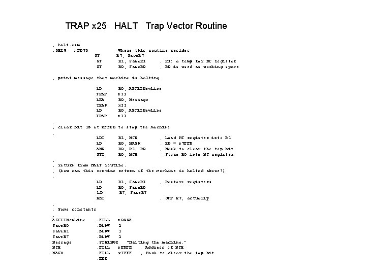 TRAP x 25 HALT Trap Vector Routine ; halt. asm. ORIG x. FD 70