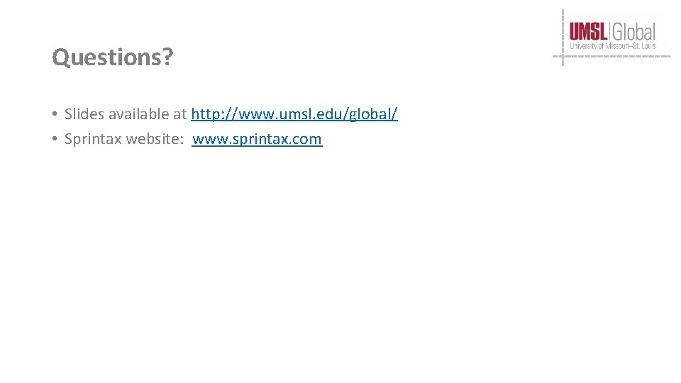 Questions? • Slides available at http: //www. umsl. edu/global/ • Sprintax website: www. sprintax.