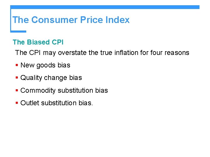 The Consumer Price Index The Biased CPI The CPI may overstate the true inflation