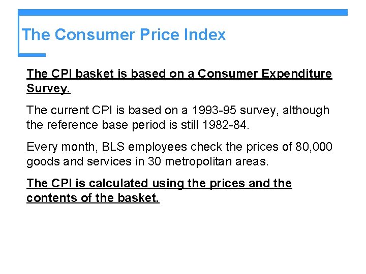 The Consumer Price Index The CPI basket is based on a Consumer Expenditure Survey.