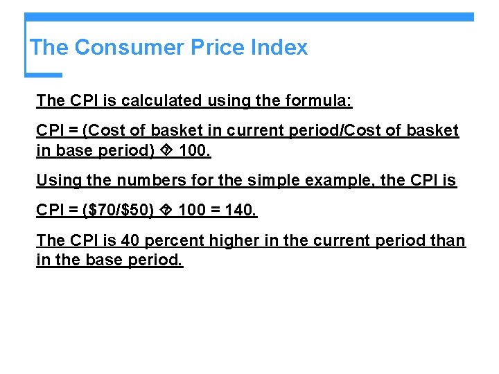 The Consumer Price Index The CPI is calculated using the formula: CPI = (Cost