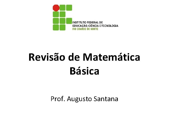 Revisão de Matemática Básica Prof. Augusto Santana 