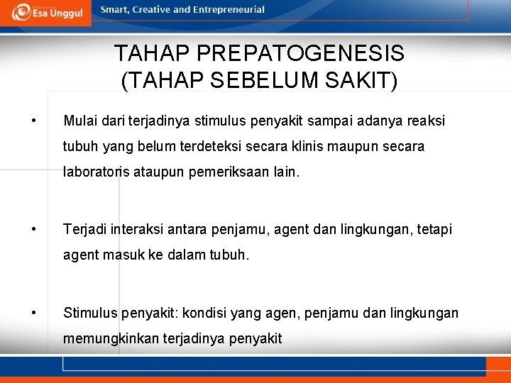 TAHAP PREPATOGENESIS (TAHAP SEBELUM SAKIT) • Mulai dari terjadinya stimulus penyakit sampai adanya reaksi