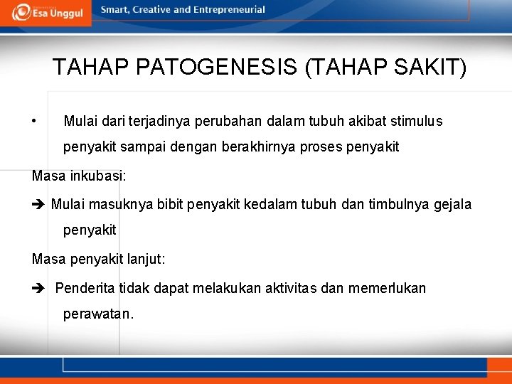 TAHAP PATOGENESIS (TAHAP SAKIT) • Mulai dari terjadinya perubahan dalam tubuh akibat stimulus penyakit