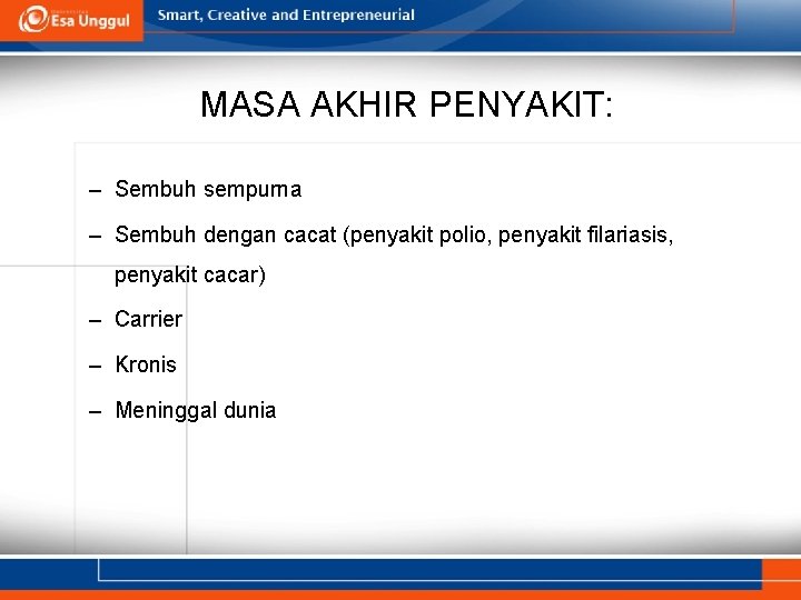 MASA AKHIR PENYAKIT: – Sembuh sempurna – Sembuh dengan cacat (penyakit polio, penyakit filariasis,
