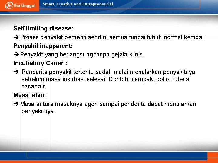 Self limiting disease: Proses penyakit berhenti sendiri, semua fungsi tubuh normal kembali Penyakit inapparent: