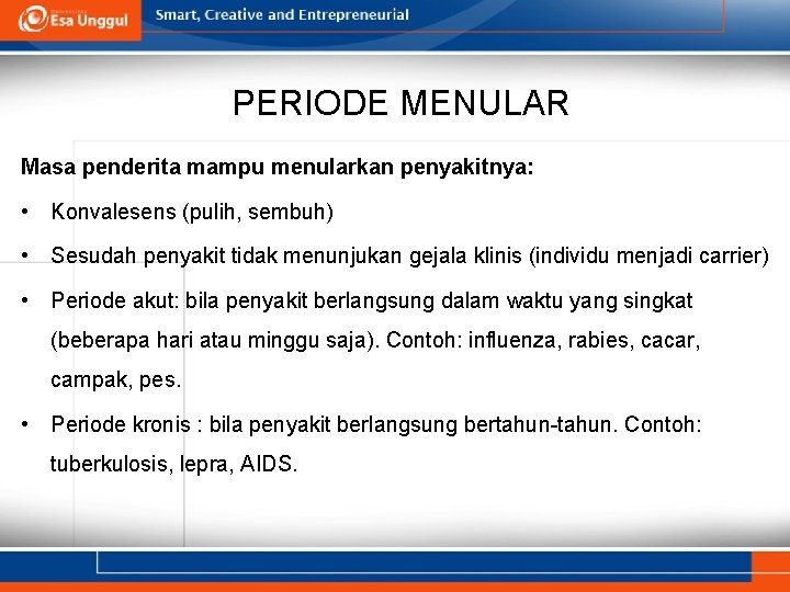 PERIODE MENULAR Masa penderita mampu menularkan penyakitnya: • Konvalesens (pulih, sembuh) • Sesudah penyakit