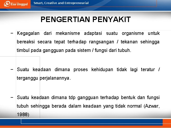PENGERTIAN PENYAKIT − Kegagalan dari mekanisme adaptasi suatu organisme untuk bereaksi secara tepat terhadap