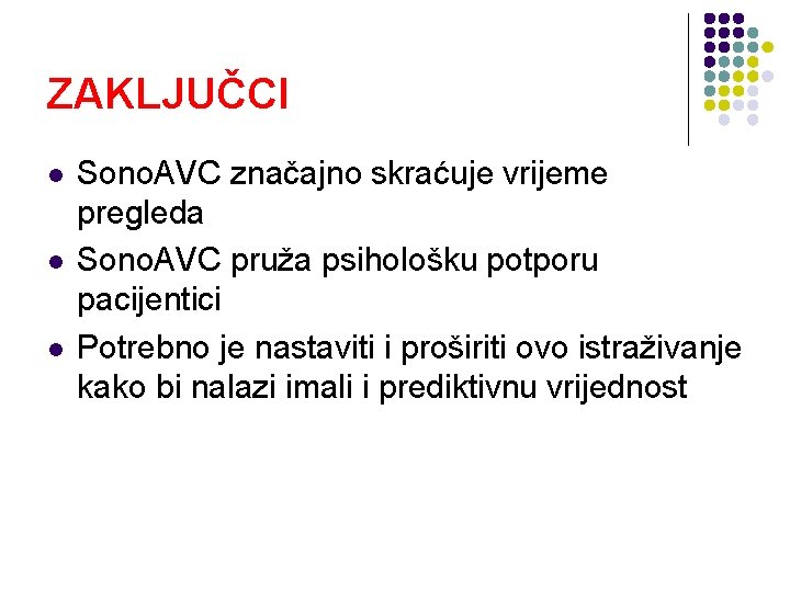 ZAKLJUČCI l l l Sono. AVC značajno skraćuje vrijeme pregleda Sono. AVC pruža psihološku