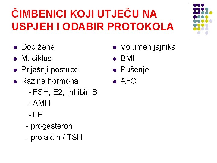 ČIMBENICI KOJI UTJEČU NA USPJEH I ODABIR PROTOKOLA l l Dob žene M. ciklus