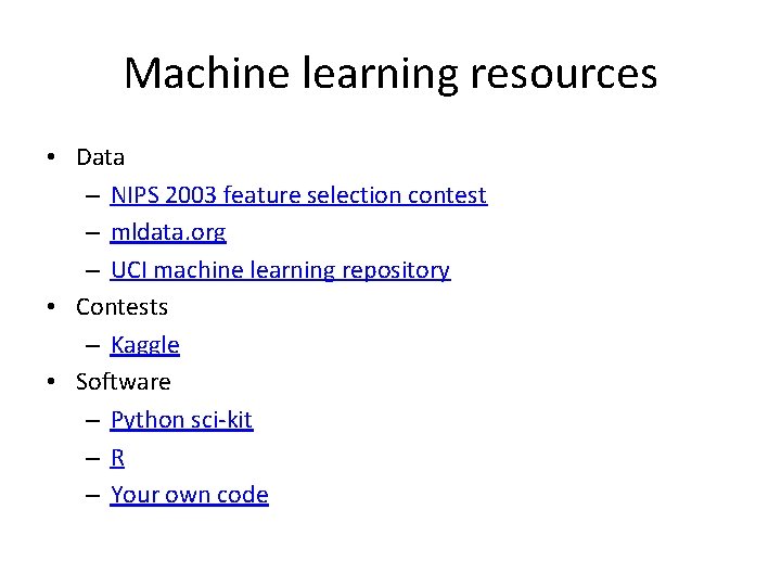 Machine learning resources • Data – NIPS 2003 feature selection contest – mldata. org