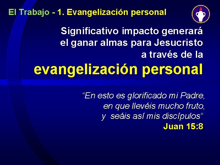 El Trabajo - 1. Evangelización personal Significativo impacto generará el ganar almas para Jesucristo