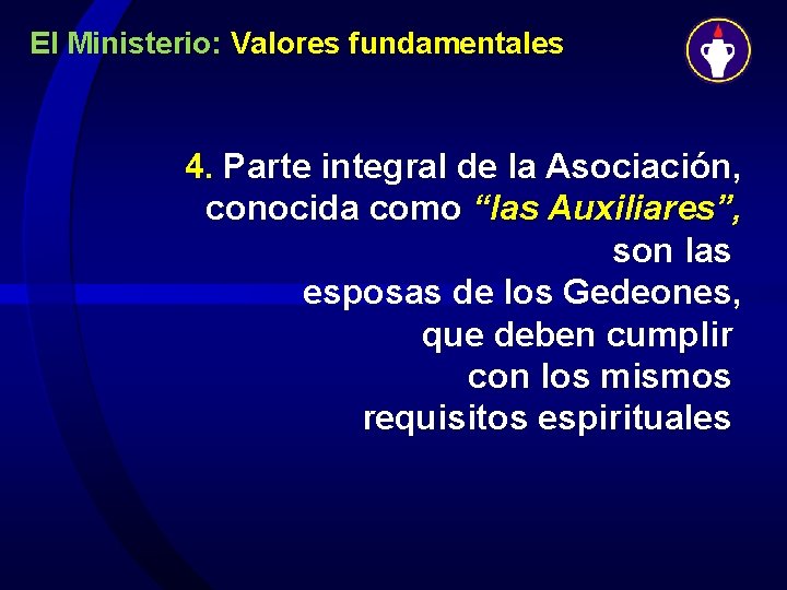 El Ministerio: Valores fundamentales 4. Parte integral de la Asociación, conocida como “las Auxiliares”,