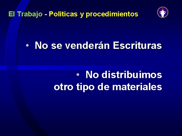 El Trabajo - Políticas y procedimientos • No se venderán Escrituras • No distribuimos