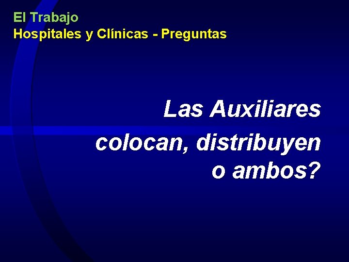 El Trabajo Hospitales y Clínicas - Preguntas Las Auxiliares colocan, distribuyen o ambos? 