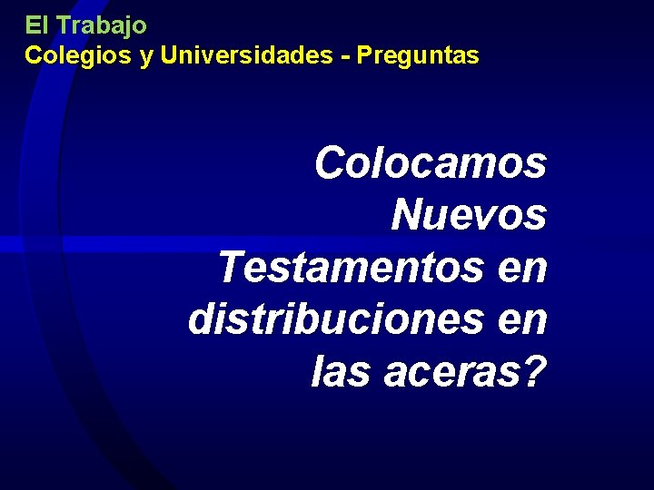 El Trabajo Colegios y Universidades - Preguntas Colocamos Nuevos Testamentos en distribuciones en las