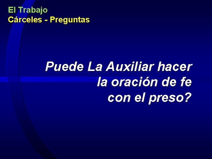 El Trabajo Cárceles - Preguntas Puede La Auxiliar hacer la oración de fe con