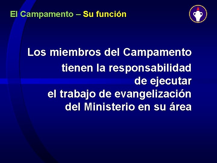 El Campamento – Su función Los miembros del Campamento tienen la responsabilidad de ejecutar