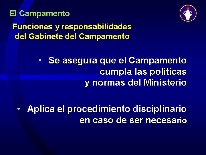 El Campamento Funciones y responsabilidades del Gabinete del Campamento • Se asegura que el