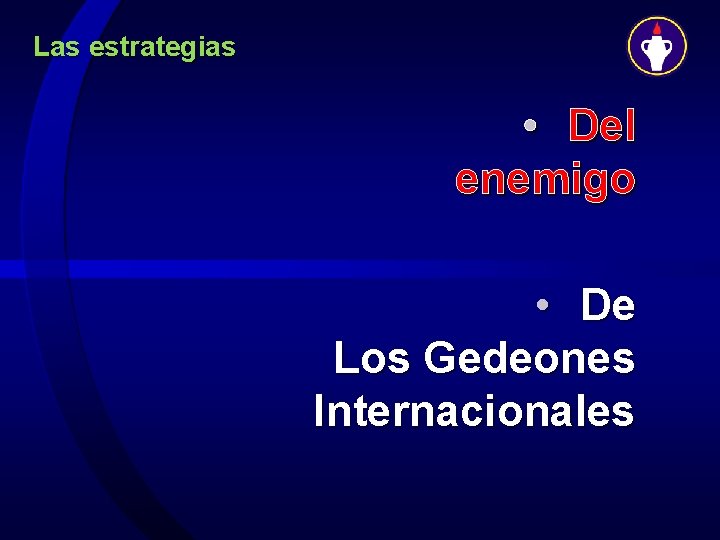 Las estrategias • Del enemigo • De Los Gedeones Internacionales 